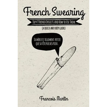 French Swearing: Top 49 French Insults and How to Use Them (A Quick and Dirty Guide)