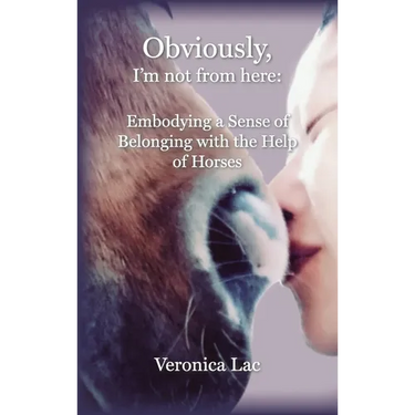 Obviously, I'm Not from Here: Embodying a Sense of Belonging with the Help of Horses