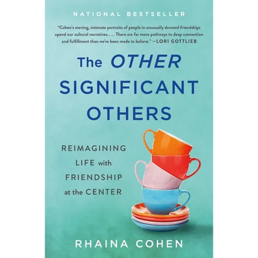 The Other Significant Others: Reimagining Life with Friendship at the Center