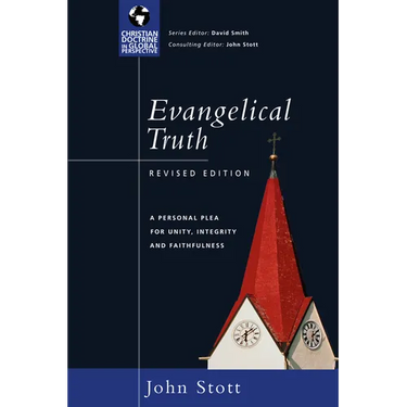 Evangelical Truth: A Personal Plea for Unity, Integrity Faithfulness