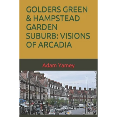 Golders Green & Hampstead Garden Suburb: Visions of Arcadia
