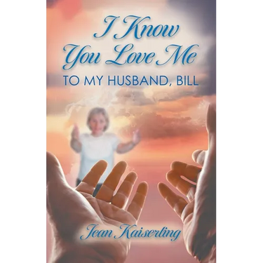 I Know You Love Me: To My Husband, Bill