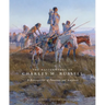 The Masterworks of Charles M. Russell: A Retrospective of Paintings and Sculpture Volume 6