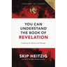 You Can Understand the Book of Revelation: Exploring Its Mystery and Message