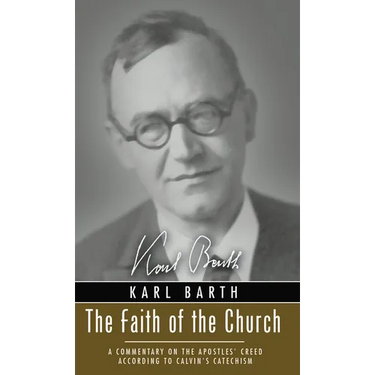 The Faith of the Church: A Commentary on the Apostles' Creed According to Calvin's Catechism
