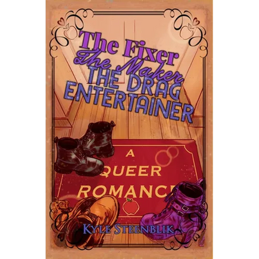 The Fixer, The Maker, The Drag Entertainer: A Queer Romance