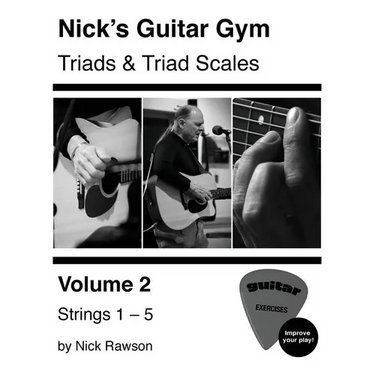 Nick's Guitar Gym: Triads and Triad Scales, Vol. 2: Strings 1, 2, 3, 4, and 5