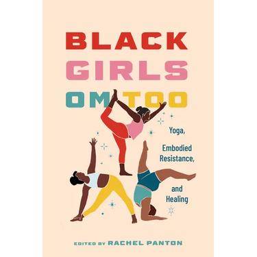 Black Girls Om Too: Yoga, Embodied Resistance, and Healing (Hardback)