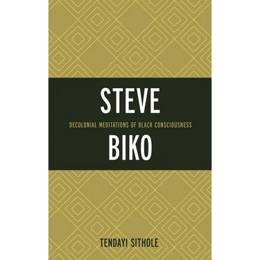 Steve Biko: Decolonial Meditations of Black Consciousness
