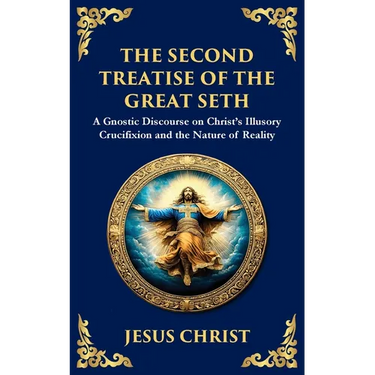 The Second Treatise of the Great Seth: Revealing the Hidden Wisdom of the Savior