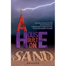A House Built on Sand: Satan's Attack on the Foundations of Christianity Through the False Doctrines of Rome