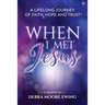 When I Met Jesus: A Lifelong Journey of Faith, Hope and Trust