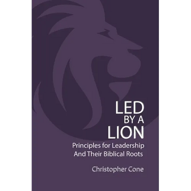 Led By a Lion: Principles for Leadership and Their Biblical Roots