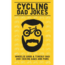 Cycling Dad Jokes: Wheelie Good & Tiredly Bad 200+ Biking Gags and Puns