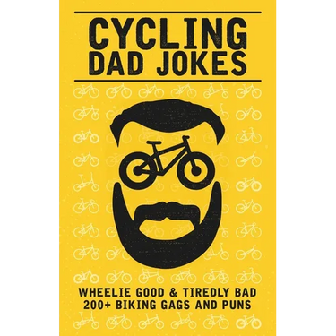 Cycling Dad Jokes: Wheelie Good & Tiredly Bad 200+ Biking Gags and Puns