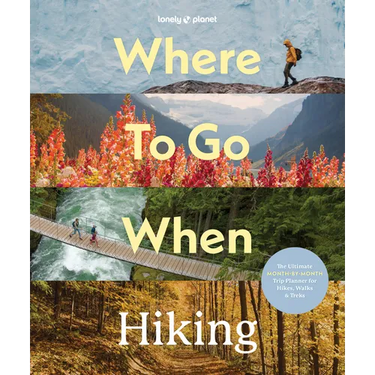 Lonely Planet Where to Go When: Hiking