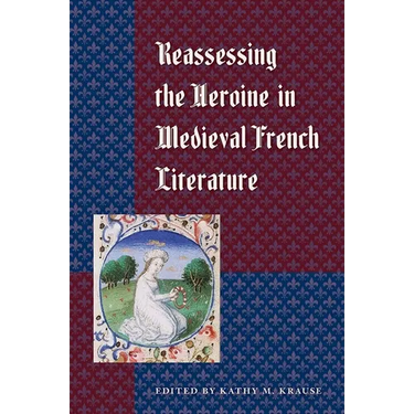 Reassessing the Heroine in Medieval French Literature