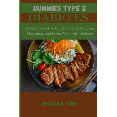 Dummies Type 2 Diabetes: A Comprehensive Guide to Understanding, Managing and living Well with Diabetes