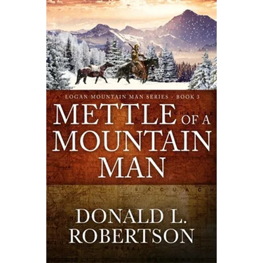 Mettle of a Mountain Man: Logan Mountain Man Western Series - Book 3