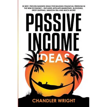 Passive Income: Ideas - 35 Best, Proven Business Ideas for Building Financial Freedom in the New Economy - Includes Affiliate Marketing, Blogging, Dro