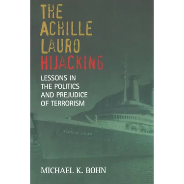 The Achille Lauro Hijacking: Lessons in the Politics and Prejudice of Terrorism