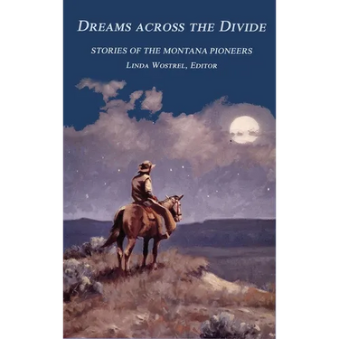 Dreams Across the Divide: Stories of the Montana Pioneers