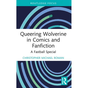 Queering Wolverine in Comics and Fanfiction: A Fastball Special