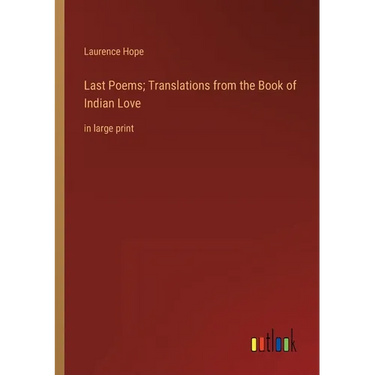 Last Poems; Translations from the Book of Indian Love: in large print