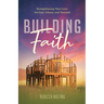 Building Faith: Strengthening Your Love for God, Others, and Yourself: Strengthening Your Love for God, Others and Yourself