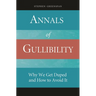 Annals of Gullibility: Why We Get Duped and How to Avoid It