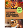 Armenian Recipes from Every Region: 100+ meals, Easy instructions & photos, Bari akhorzhak!