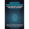 Memory Improvement, Accelerated Learning and Brain Training: Learn How to Optimize and Improve Your Memory and Learning Capabilities for Top Results i