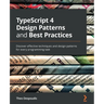TypeScript 4 Design Patterns and Best Practices: Discover effective techniques and design patterns for every programming task
