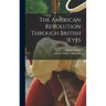 The American Revolution Through British Eyes