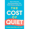 The Cost of Quiet: How to Have the Hard Conversations That Create Secure, Lasting Love