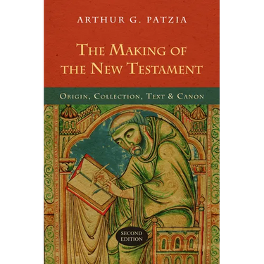 The Making of the New Testament: Origin, Collection, Text & Canon