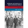 African Activists in a Decolonising World