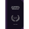 On Copyright in Design in Art and Manufactures