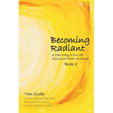 Becoming Radiant: A New Way to Do Life following the "death" of a beloved