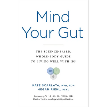 Mind Your Gut: The Science-Based, Whole-Body Guide to Living Well with Ibs
