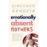 Emotionally Absent Mothers: Breaking Free from the Deep Pain of Feeling Unseen, Unloved, and Unworthy as an Adult Child to Rediscover Your Self-Worth