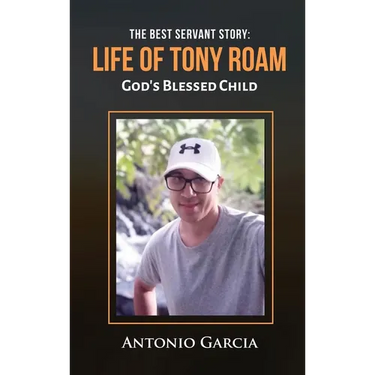 The Best Servant Story: Life of Tony Roam God's Blessed Child