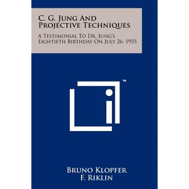 C. G. Jung And Projective Techniques: A Testimonial To Dr. Jung's Eightieth Birthday On July 26, 1955