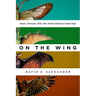On the Wing: Insects, Pterosaurs, Birds, Bats and the Evolution of Animal Flight