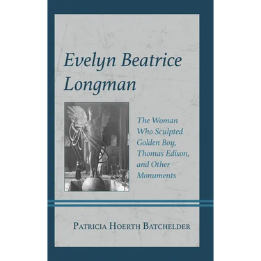 Evelyn Beatrice Longman: The Woman Who Sculpted Golden Boy, Thomas Edison, and Other Monuments