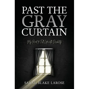 Past the Gray Curtain: My Road to Full Life as a Person with Disability