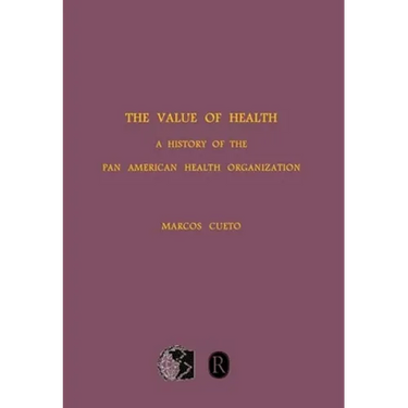 The Value of Health: A History of the Pan American Health Organization