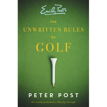 The Unwritten Rules of Golf: A Guide to the Unwritten Rules of Golf