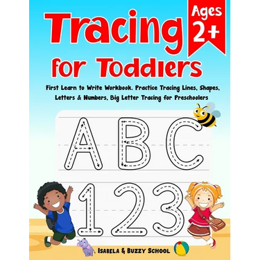 Tracing for Toddlers: First Learn to Write Workbook Letter Tracing Book Practice Tracing Lines, Shapes, Letters & Numbers Big Letter Tracing for Toddl