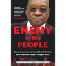 Enemy of the People: How Jacob Zuma stole South Africa and how the people fought back